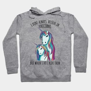 I dont always believe in unicorns but when i do i ride them Hoodie